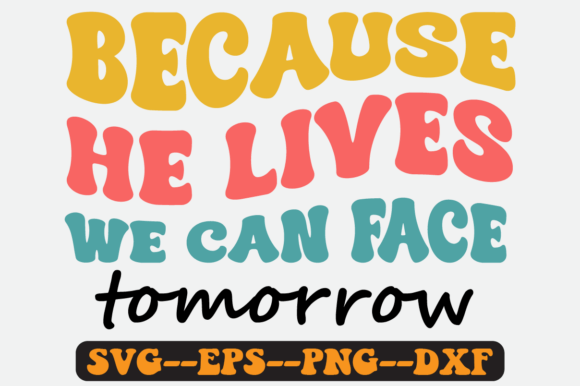 Because He Lives We Can Face Retro SVG Graphics