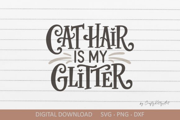 Cat Hair is My Glitter SVG: Graphics for Crafts & Humor