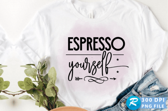 Espresso Yourself PNG Design for Crafts & Graphics