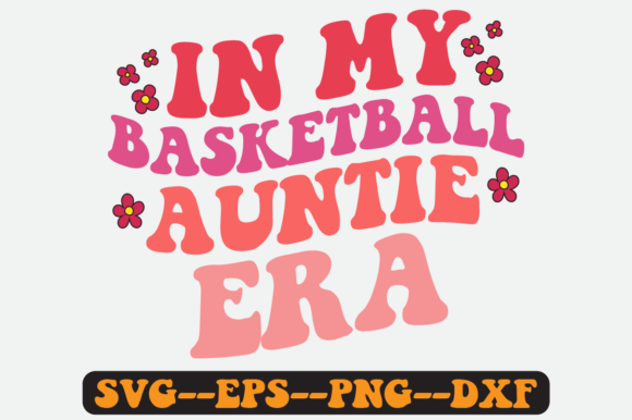 In My Basketball Auntie Era Groovy SVG: Graphics for Crafts & Content