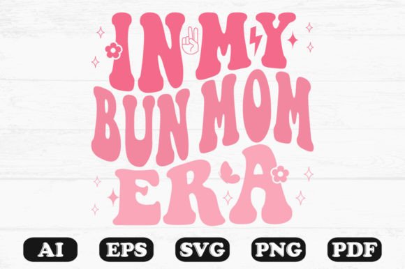 In My Bun Mom Era Retro Wavy SVG: Graphics for Crafts & Playful Branding