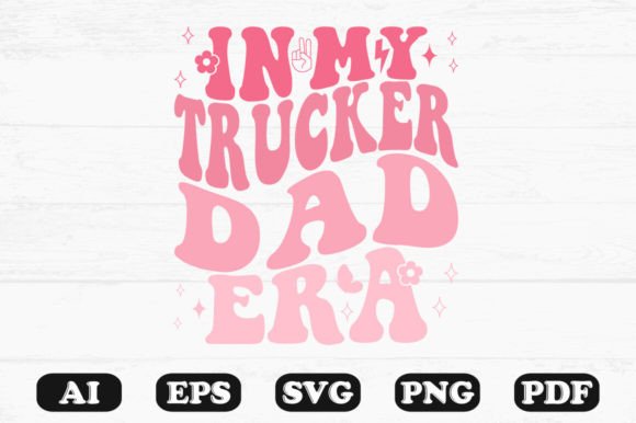 In My Trucker Dad Era Retro Wavy SVG Graphics