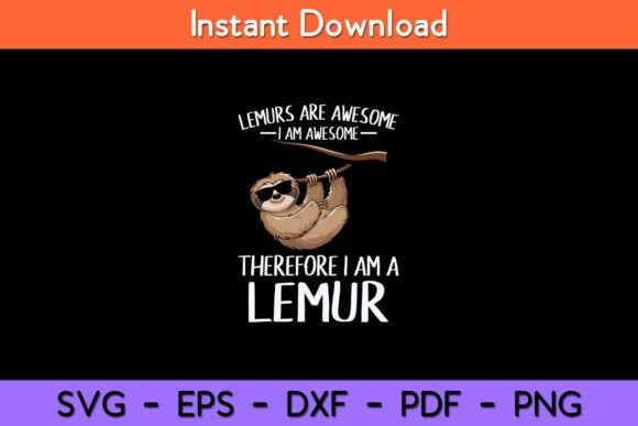 Lemurs Are Awesome Cute Lemur Quote for Graphics & Crafts