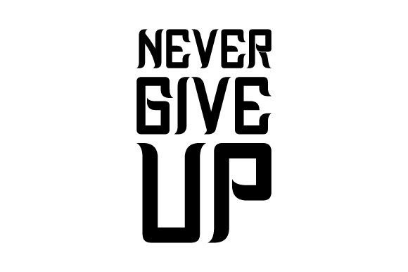 Never Give Up SVG Graphics for Crafts